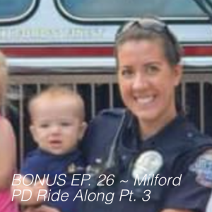 BONUS EP. 26 ~ Milford PD Ride Along Pt. 3