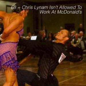 68 ~ Chris Lynam Got Rejected By McDonald’s