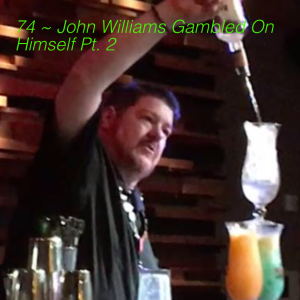 74 ~ John Williams Gambled On Himself Pt. 2