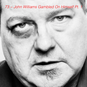 73 ~ John Williams Gambled On Himself Pt. 1