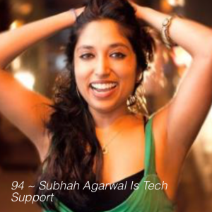 92 ~ Subhah Agarwal Is Tech Support