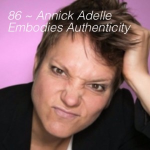 89 ~ Annick Adelle Embodies Authenticity