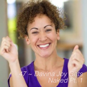 51 ~ Davina Joy Gets Naked Pt.1