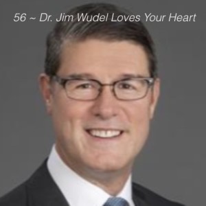 56 ~ Dr. Leonard (Jim) Wudel Loves Your Heart