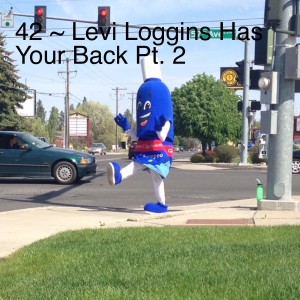 42 ~ Levi Loggins Has Your Back Pt. 2