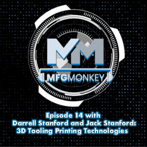 MFGMonkey Episode 14: Darrell Stanford and Jack Stanford - 3D Tooling Printing Technologies
