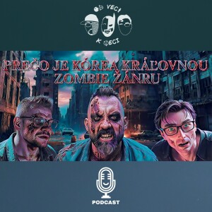 Prečo je Kórea kráľovnou zombie žánru (OVKV #207)