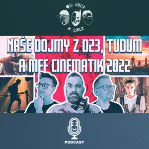 OVKV #56: Naše dojmy z D23, TUDUM a MFF Cinematik 2022