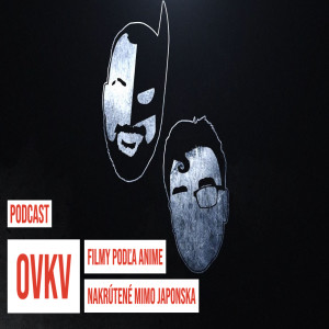 OVKV #15: Filmy podľa anime nakrútené mimo JAPONSKA