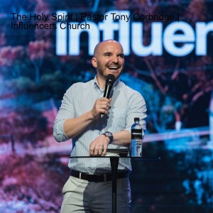 The Holy Spirit | Pastor Tony Corbridge | Influencers Church