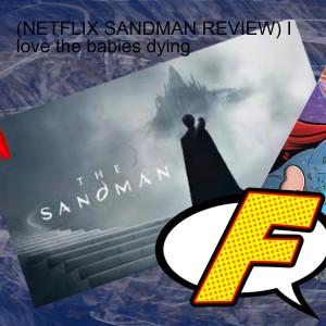 (NETFLIX SANDMAN REVIEW) I love the babies dying