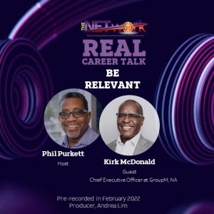 Real Career Talk with Kirk McDonald, CEO at GroupM, NA - BE RELEVANT (Ep. 27 Audio)