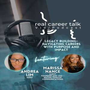 Real Career Talk w/Andrea Lim, Host and Marissa Nance, Guest, Founder and CEO - Native Tongue Communications - LEGACY BUILDING - NAVIGATING CAREERS WITH PURPOSE AND IMPACT [Ep. 49 - video]