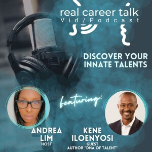 Real Career Talk w/Kene Iloenyosi, Author ”DNA of Talent” - DISCOVER YOUR INNATE TALENTS [Ep. 45 - Video]