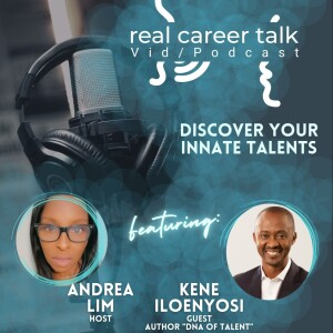 Real Career Talk w/Kene Iloenyosi, Author ”DNA of Talent” - DISCOVER YOUR INNATE TALENTS [Ep. 45 - Audio]