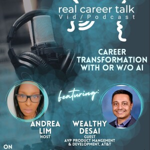 Real Career Talk w/Wealthy Desai, AVP Product Management & Development, AT&T - CAREER TRANSFORMATION W/ OR W/O AI [Ep. 44 - Video]