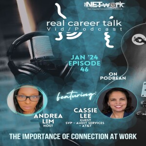 Real Career Talk (Ep. 46 - video): THE IMPORTANCE OF CONNECTIONS AT WORK with guest Cassie Lee, SVP Audit Services, AT&T