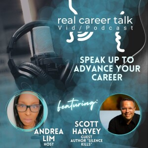 Real Career Talk w/Scott Harvey, author of ”Silence Kills” - SPEAK UP TO ADVANCE YOUR CAREER [Ep. 41 - Audio]