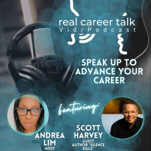 Real Career Talk w/Scott Harvey, Author of ”Silence Kills” - SPEAK UP TO ADVANCE YOUR CAREER [Ep. 41 - Video]