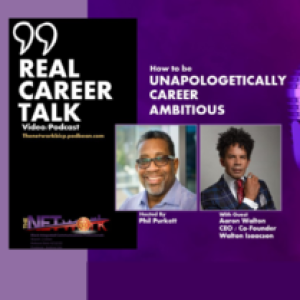 Real Career Talk with Aaron Walton, CEO/Co-Founder, Walton Isaacson - HOW TO BE UNAPOLOGETICALLY CAREER AMBITIOUS (Ep. 28 Audio)