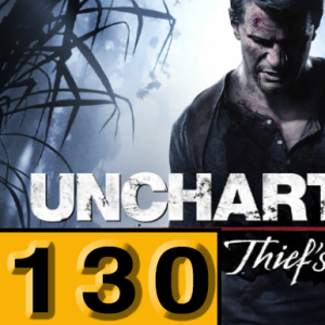 Episode 130: Uncharted 4: A Thief's End