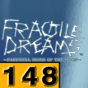 Episode 148: Fragile Dreams: Farewell Ruins of The Moon