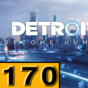 Episode 170: Detroit Become Human