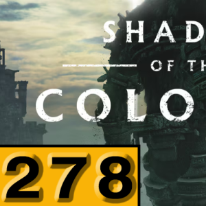Episode 278: Shadow of The Colossus