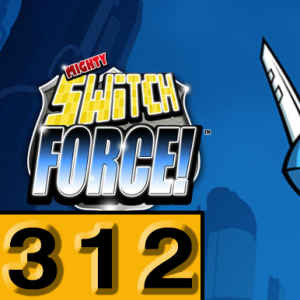 Episode 312: Mighty Switch Force