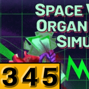 Episode 345: Space Warlord Organ Trading Simulator