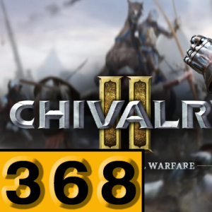 Episode 368: Chivalry 2