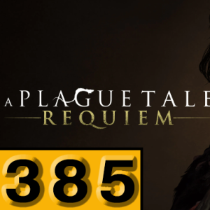 Episode 385: A Plague Tale: Requiem