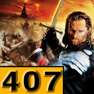 Episode 407: The Lord of The Rings: The Return of The King
