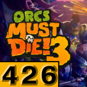 Episode 426: Orcs Must Die! 3
