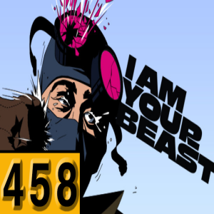 Episode 458: I Am Your Beast
