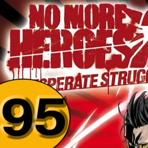 Episode 95: No More Heroes 2: Desperate Struggle