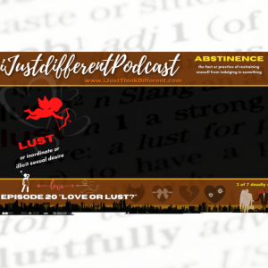 iJustThinkDifferentPodcast : Episode 20 ”Love or Lust”