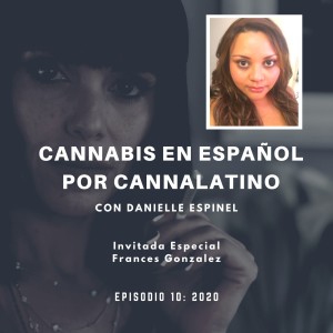 Cannabis en Español - Episodio 10