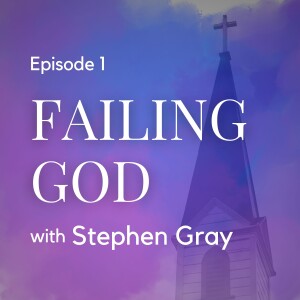 Failing God - Stephen Gray author of Legacy Churches