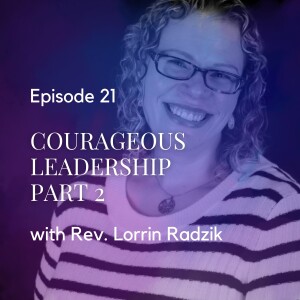 Leading Church Closure with Courage, Part 2 - with Rev. Lorrin Radzik