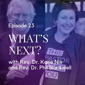 What's Next? Lessons from a Successful Merger with Rev. Dr. Katie Nix and Rev. Dr. Phil Blackwell