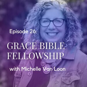 Grace Bible Fellowship with Michelle Van Loon