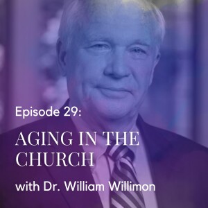 Aging in the Church with Dr. William Willimon