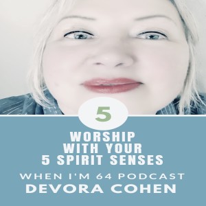 Worship in the Spirit Senses Episode 6