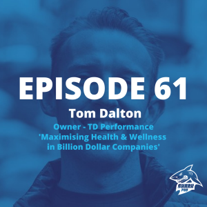 SharkPod #61 "Maximising Health and Wellness for Billion Dollar Companies" - Tom Dalton -  Owner  TD Performance