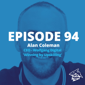 SharkPod #94 ”Winning by Upskilling”  - Alan Coleman - Founder Wolfgang Digital