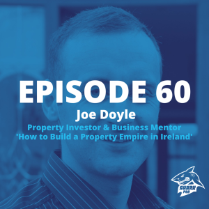 SharkPod #60 "How to Build a Property Empire in Ireland" with Joe Doyle