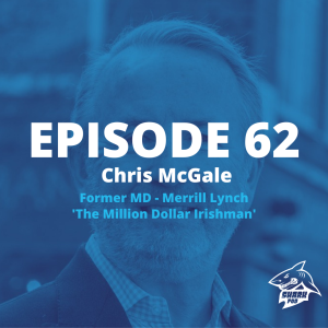 SharkPod #62 "Million Dollar Irishman" With Chris McGale - Former - Managing Director Merrill Lynch