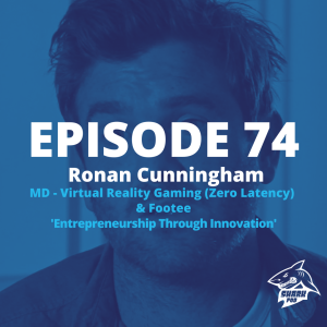 SharkPod #74 "Entrepreneurship Through Innovation" - Ronan Cunningham - MD -Virtual Reality Gaming