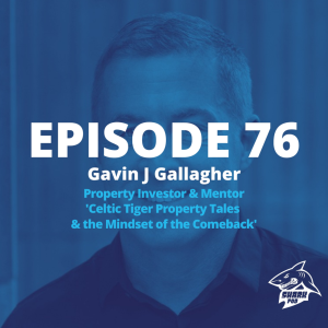 SharkPod #76 "Celtic Tiger Property Tales and the Mindset of the Comeback"- with Gavin J Gallagher